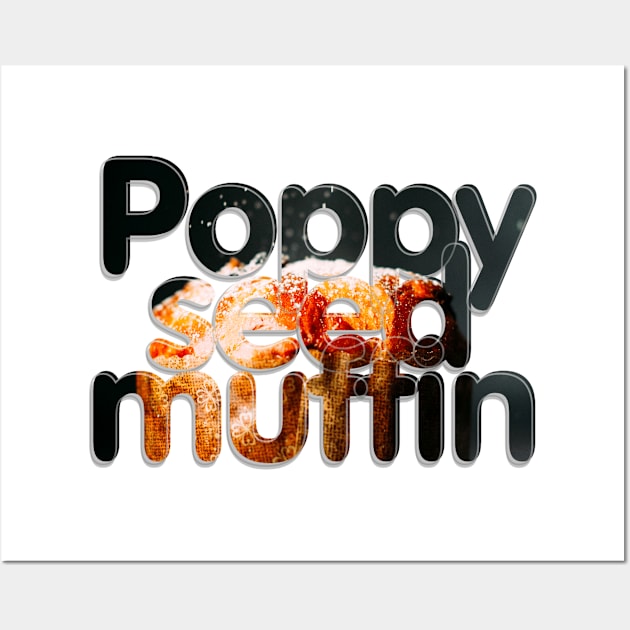 Poppy seed muffin Wall Art by afternoontees